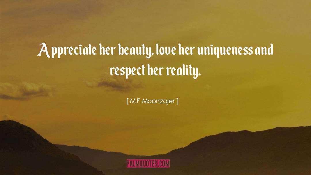 M.F. Moonzajer Quotes: Appreciate her beauty, love her