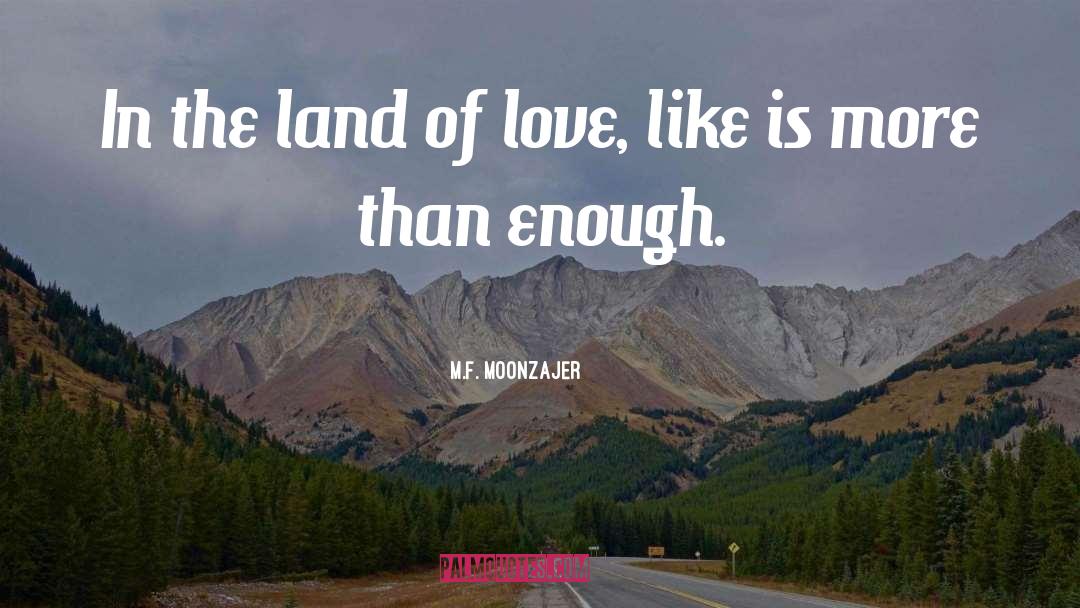 M.F. Moonzajer Quotes: In the land of love,
