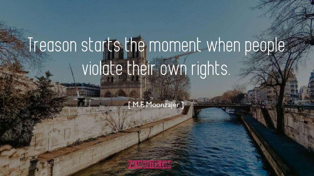 M.F. Moonzajer Quotes: Treason starts the moment when