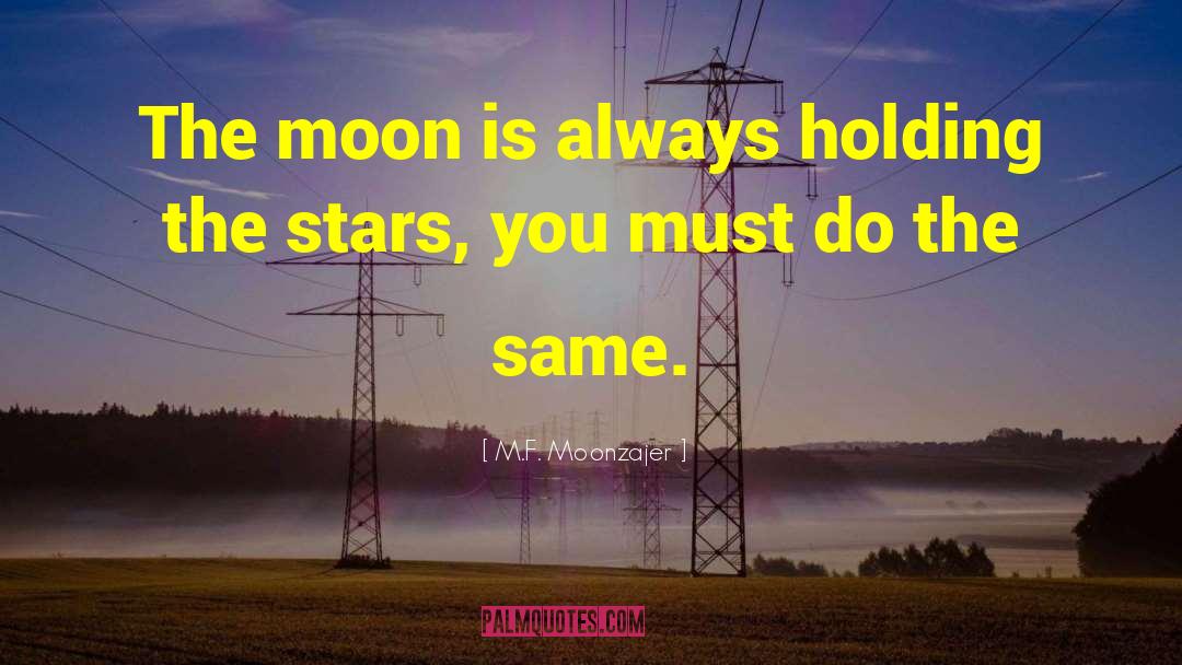 M.F. Moonzajer Quotes: The moon is always holding