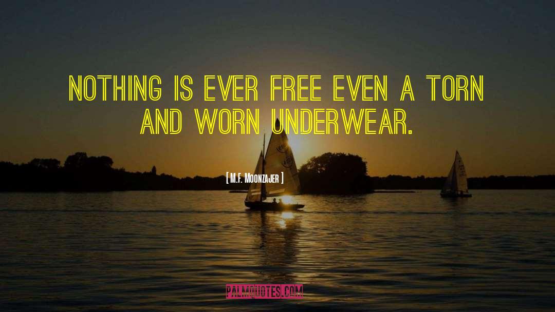 M.F. Moonzajer Quotes: Nothing is ever free even
