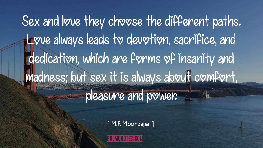 M.F. Moonzajer Quotes: Sex and love they choose