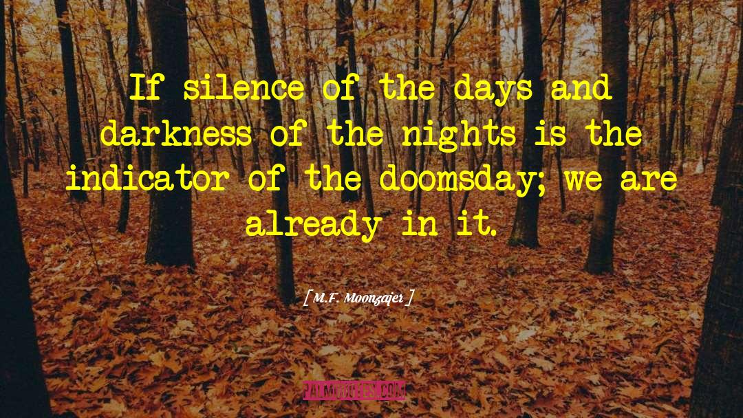 M.F. Moonzajer Quotes: If silence of the days