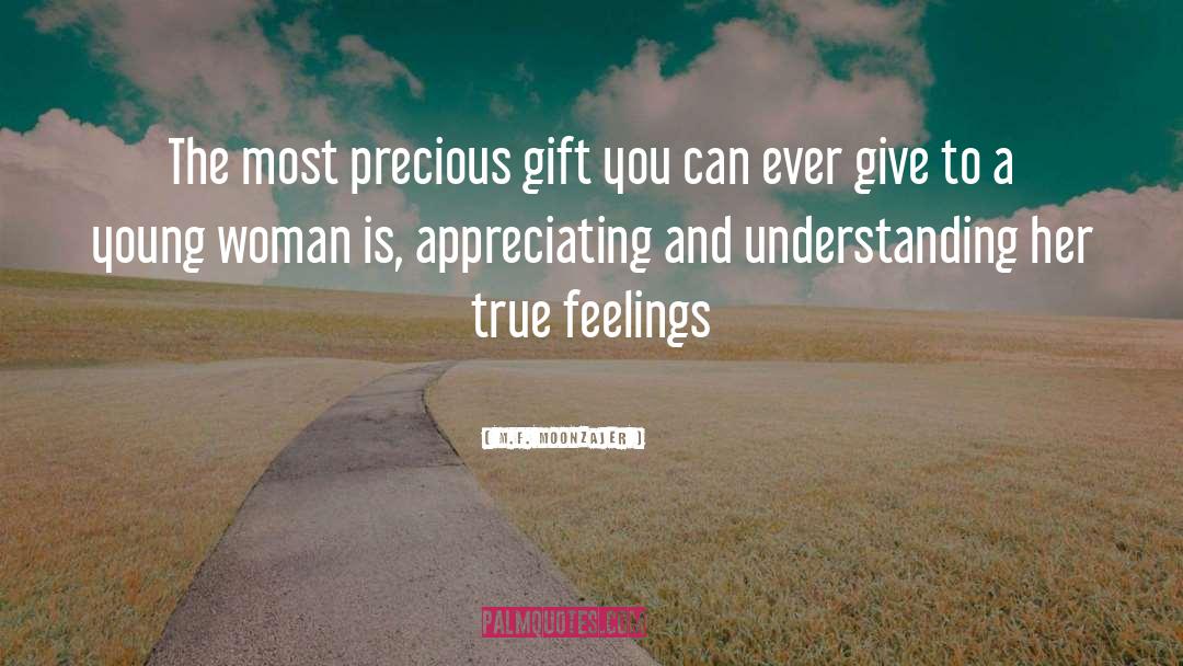 M.F. Moonzajer Quotes: The most precious gift you