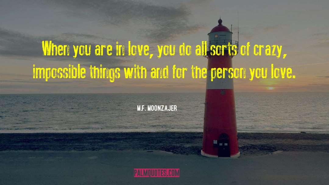 M.F. Moonzajer Quotes: When you are in love,