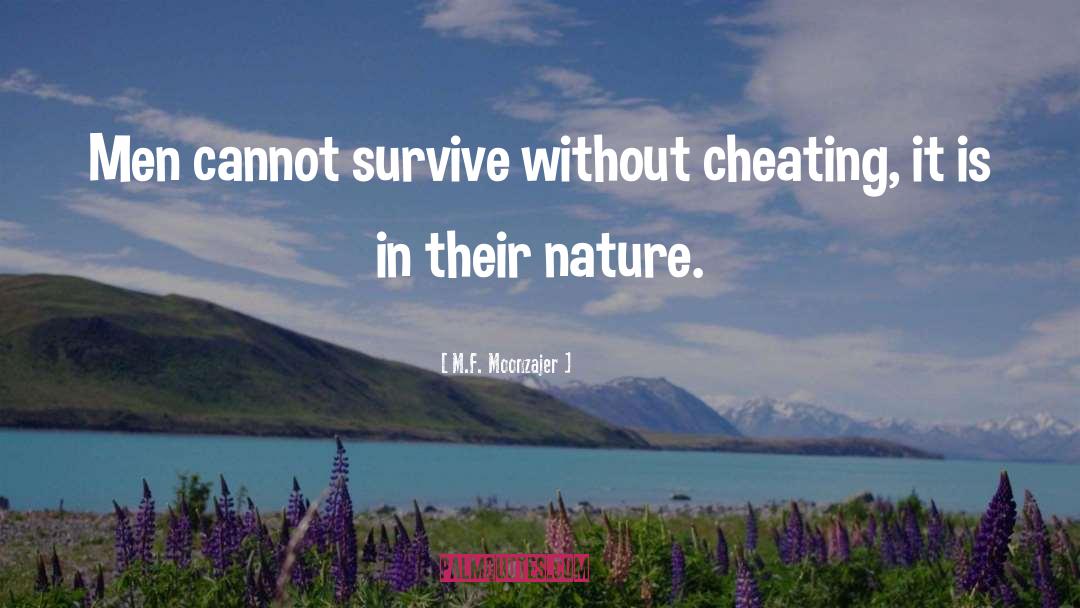 M.F. Moonzajer Quotes: Men cannot survive without cheating,