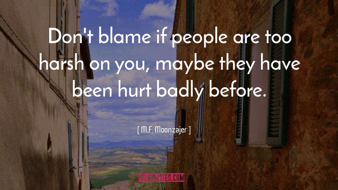 M.F. Moonzajer Quotes: Don't blame if people are