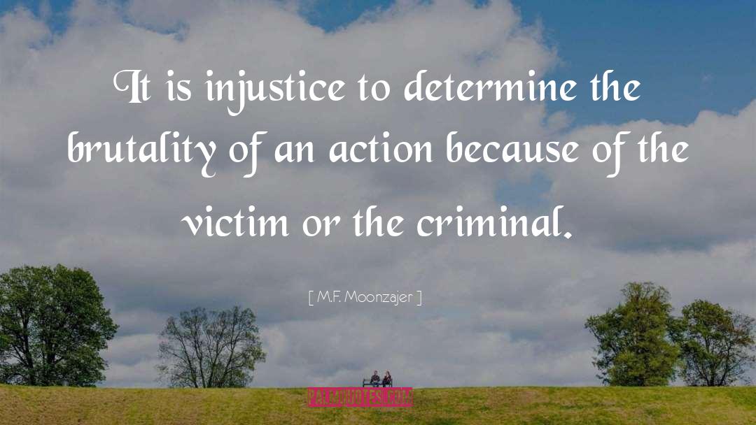 M.F. Moonzajer Quotes: It is injustice to determine