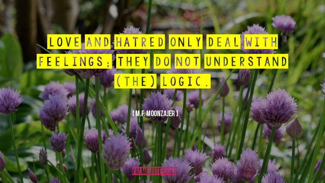 M.F. Moonzajer Quotes: Love and hatred only deal