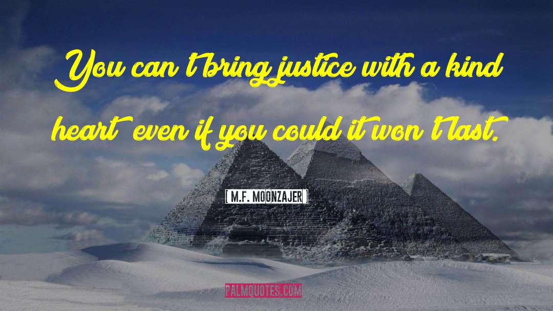 M.F. Moonzajer Quotes: You can't bring justice with