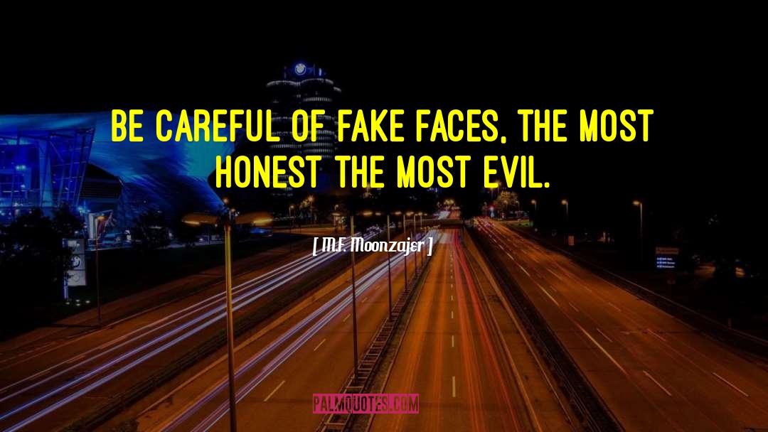 M.F. Moonzajer Quotes: Be careful of fake faces,