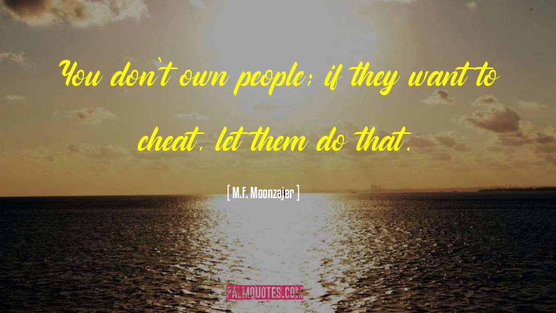 M.F. Moonzajer Quotes: You don't own people; if