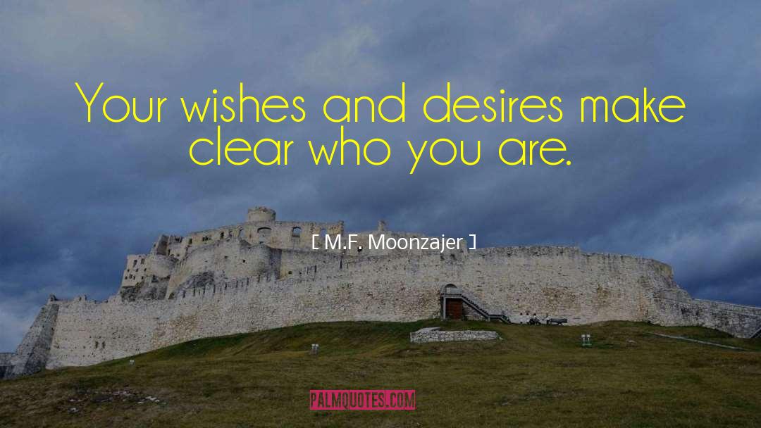 M.F. Moonzajer Quotes: Your wishes and desires make