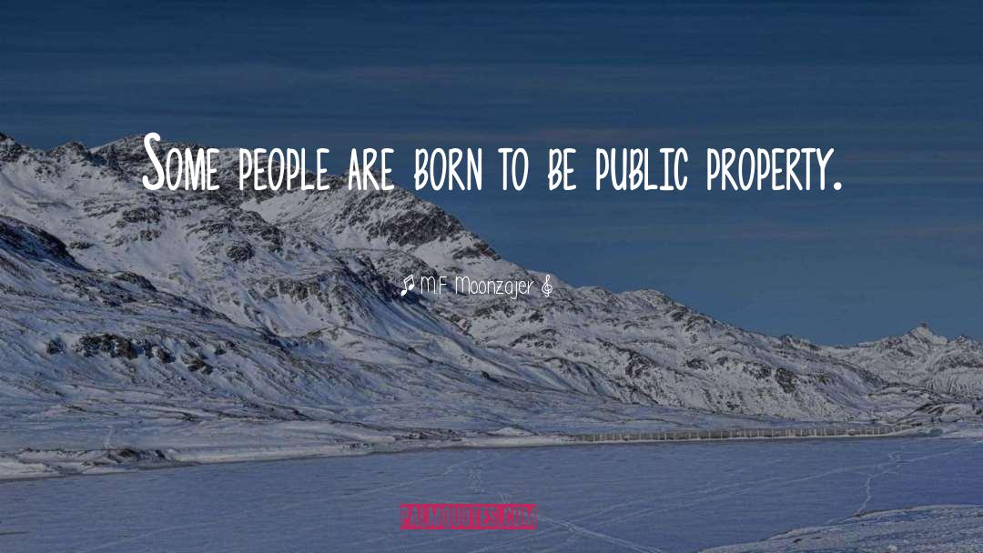 M.F. Moonzajer Quotes: Some people are born to