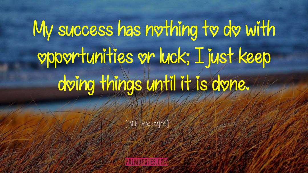M.F. Moonzajer Quotes: My success has nothing to