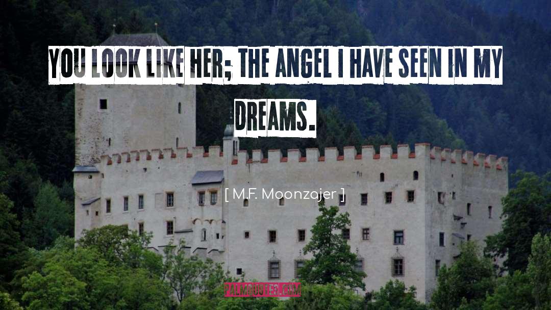 M.F. Moonzajer Quotes: You look like her; the