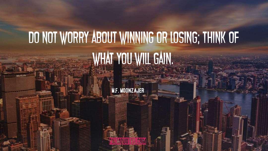 M.F. Moonzajer Quotes: Do not worry about winning