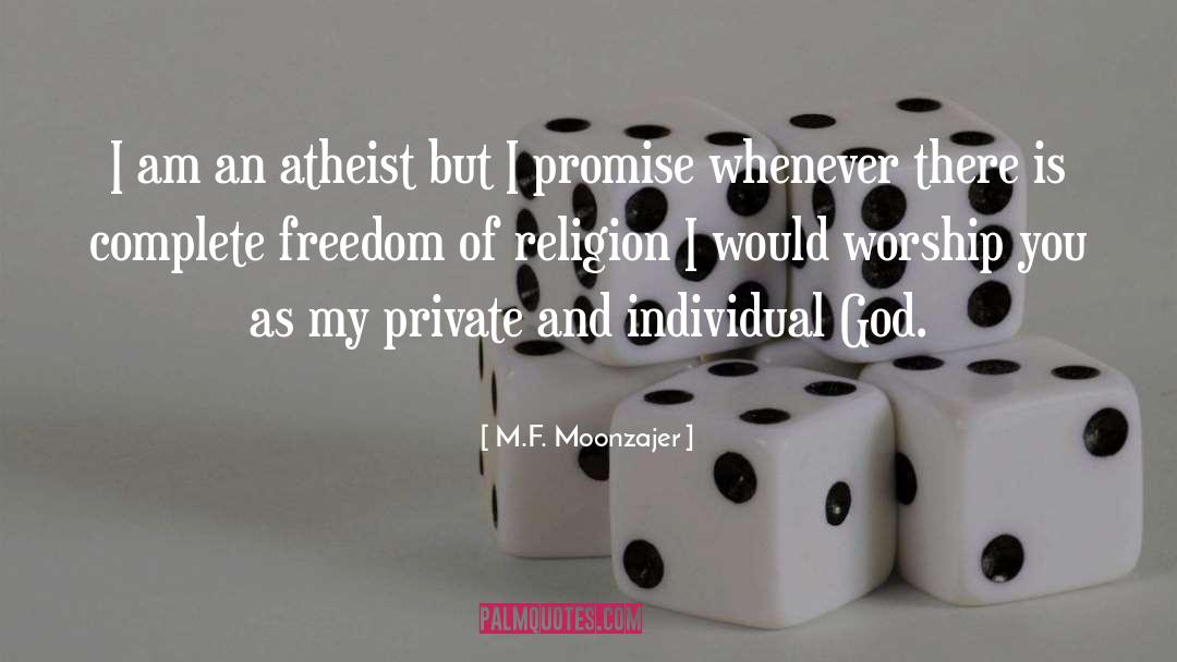 M.F. Moonzajer Quotes: I am an atheist but