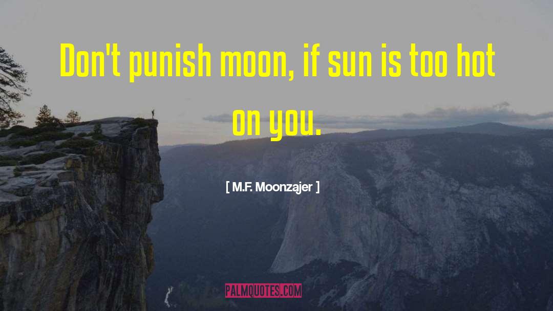 M.F. Moonzajer Quotes: Don't punish moon, if sun