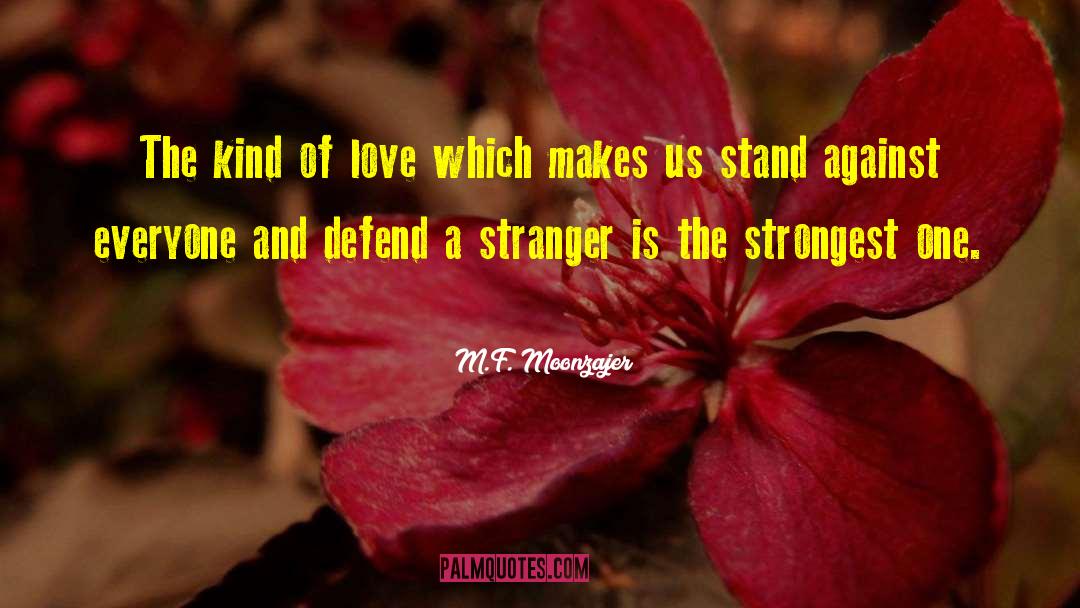 M.F. Moonzajer Quotes: The kind of love which