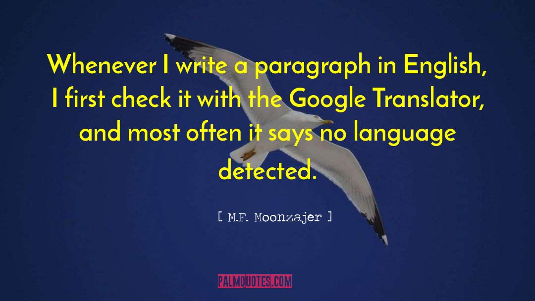 M.F. Moonzajer Quotes: Whenever I write a paragraph