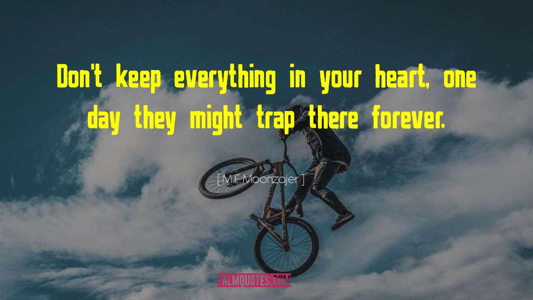 M.F. Moonzajer Quotes: Don't keep everything in your