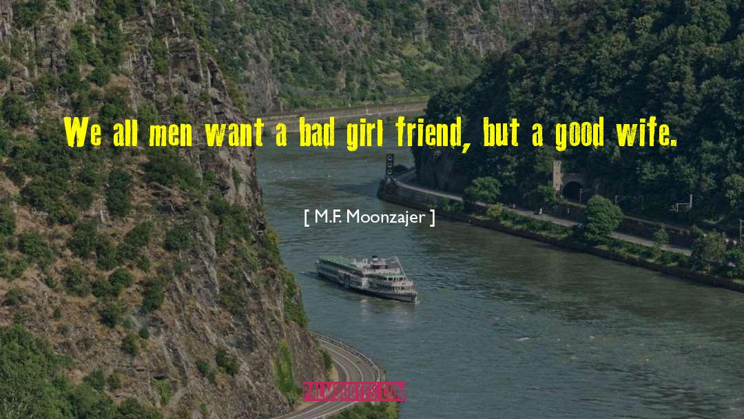 M.F. Moonzajer Quotes: We all men want a