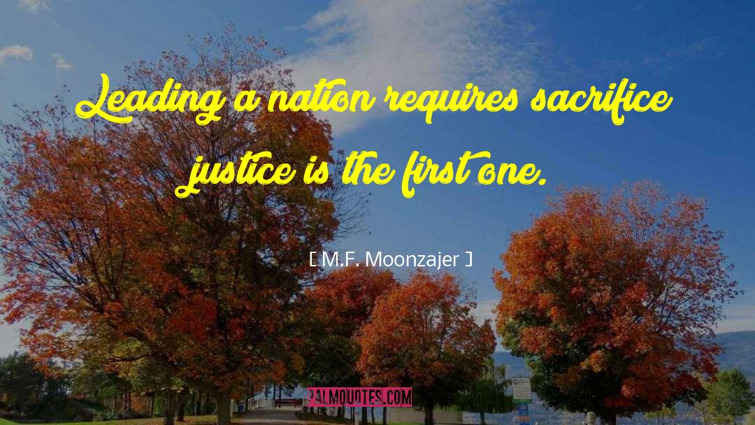 M.F. Moonzajer Quotes: Leading a nation requires sacrifice;