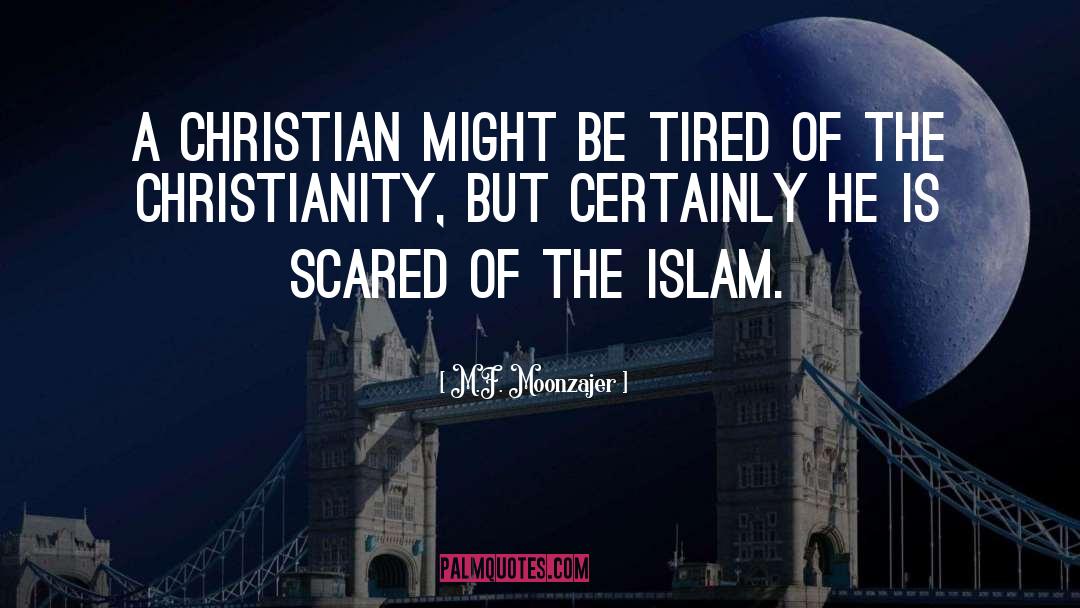 M.F. Moonzajer Quotes: A Christian might be tired