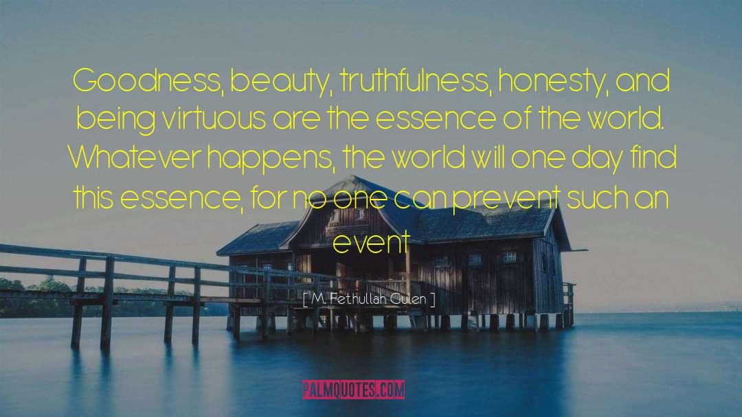 M. Fethullah Gulen Quotes: Goodness, beauty, truthfulness, honesty, and