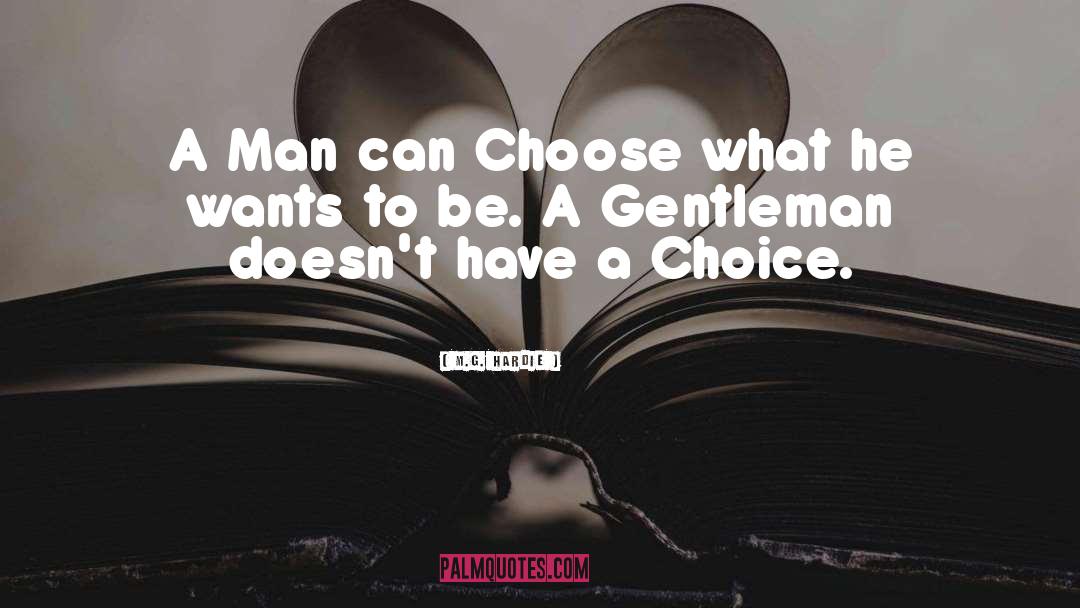 M.G. Hardie Quotes: A Man can Choose what