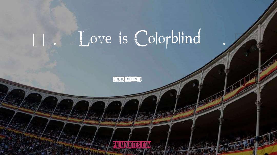 M.G. Wells Quotes: ღ¸.•* Love is Colorblind *•.¸ღ