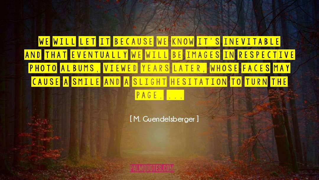 M. Guendelsberger Quotes: We will let it because