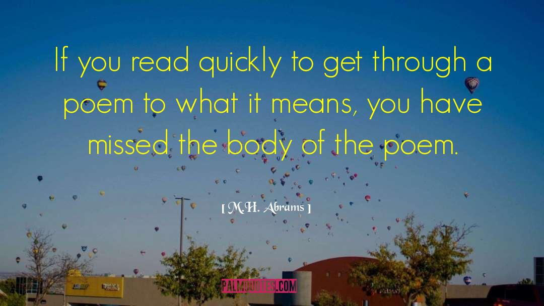 M.H. Abrams Quotes: If you read quickly to