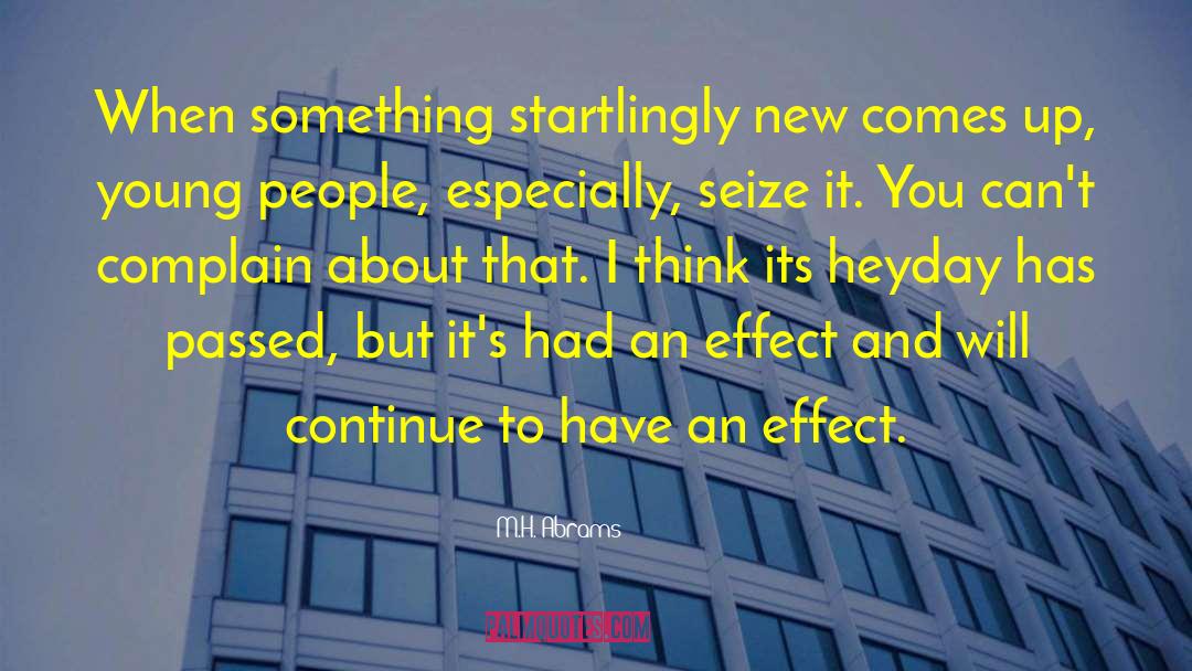 M.H. Abrams Quotes: When something startlingly new comes