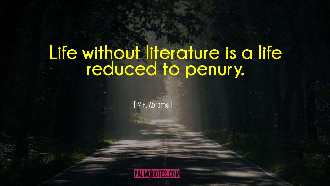 M.H. Abrams Quotes: Life without literature is a