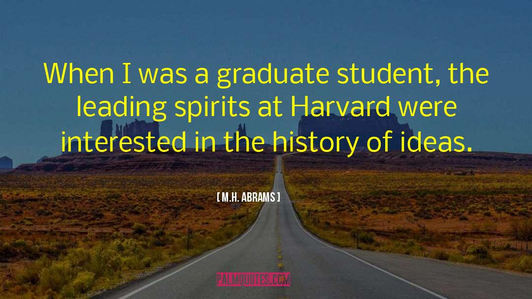 M.H. Abrams Quotes: When I was a graduate