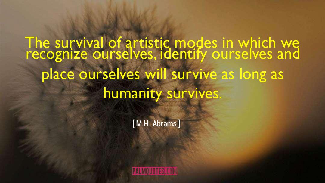 M.H. Abrams Quotes: The survival of artistic modes