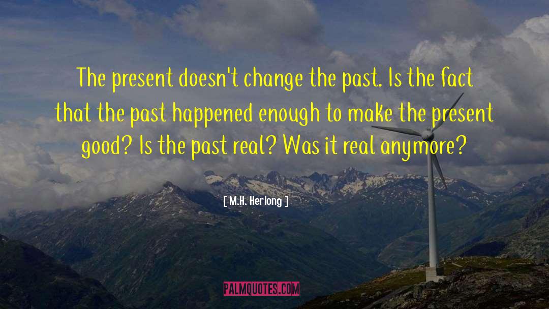 M.H. Herlong Quotes: The present doesn't change the