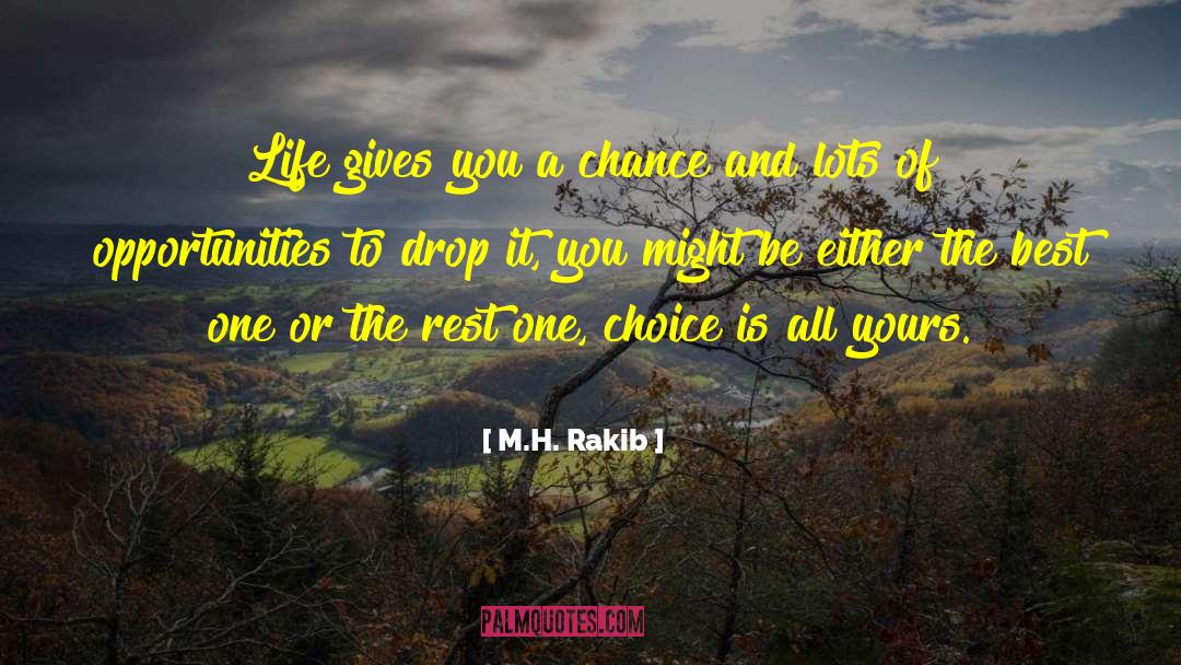 M.H. Rakib Quotes: Life gives you a chance