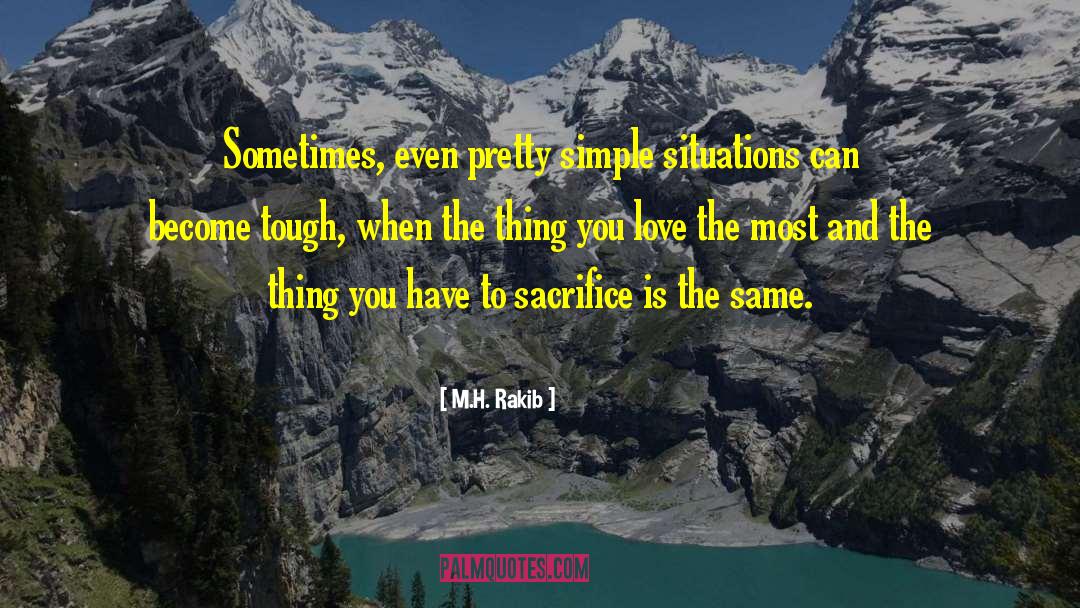 M.H. Rakib Quotes: Sometimes, even pretty simple situations