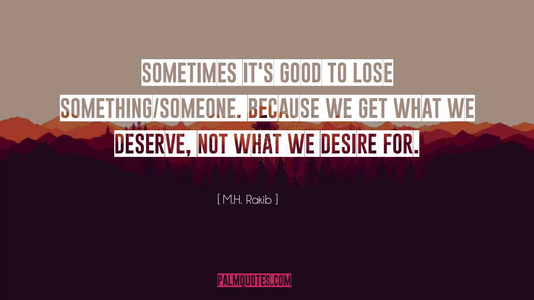 M.H. Rakib Quotes: Sometimes it's good to lose