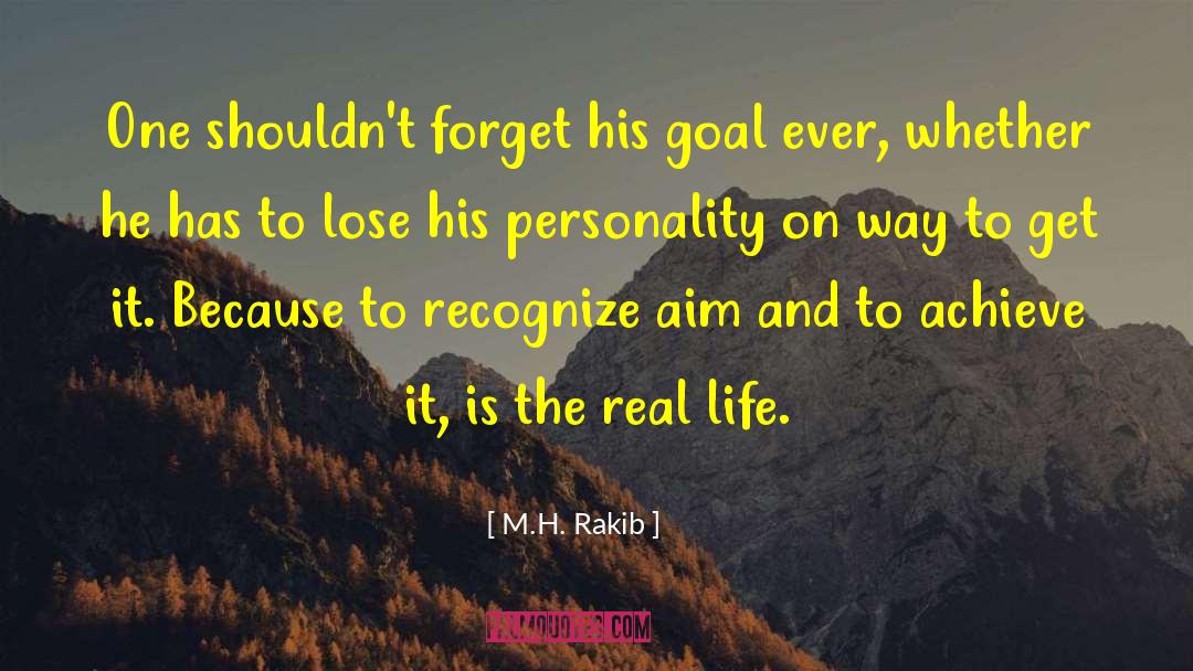 M.H. Rakib Quotes: One shouldn't forget his goal