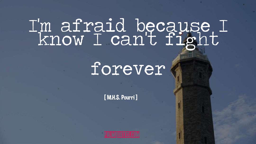 M.H.S. Pourri Quotes: I'm afraid because I know