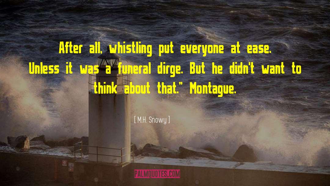 M.H. Snowy Quotes: After all, whistling put everyone