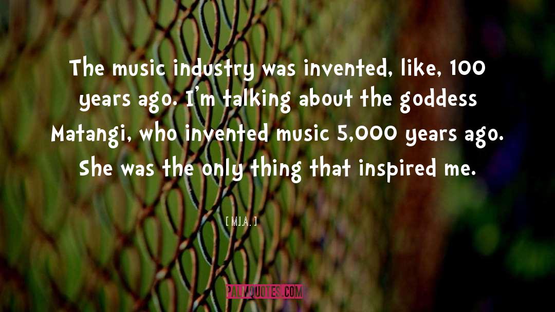 M.I.A. Quotes: The music industry was invented,