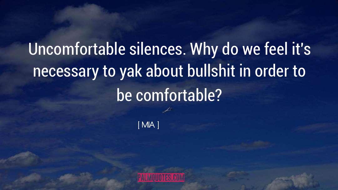 M.I.A. Quotes: Uncomfortable silences. Why do we