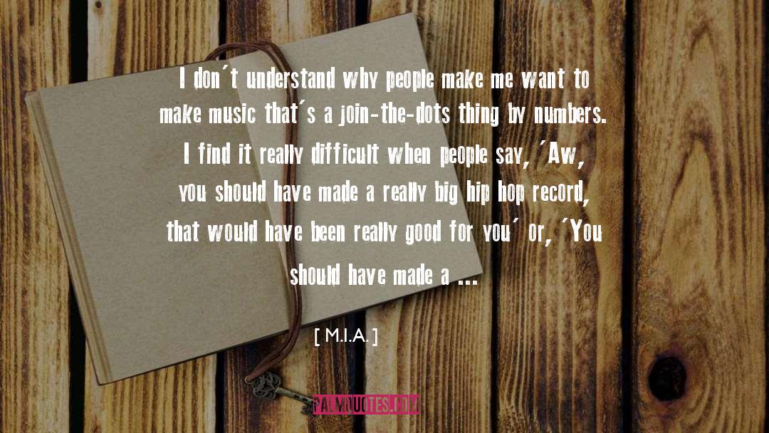 M.I.A. Quotes: I don't understand why people