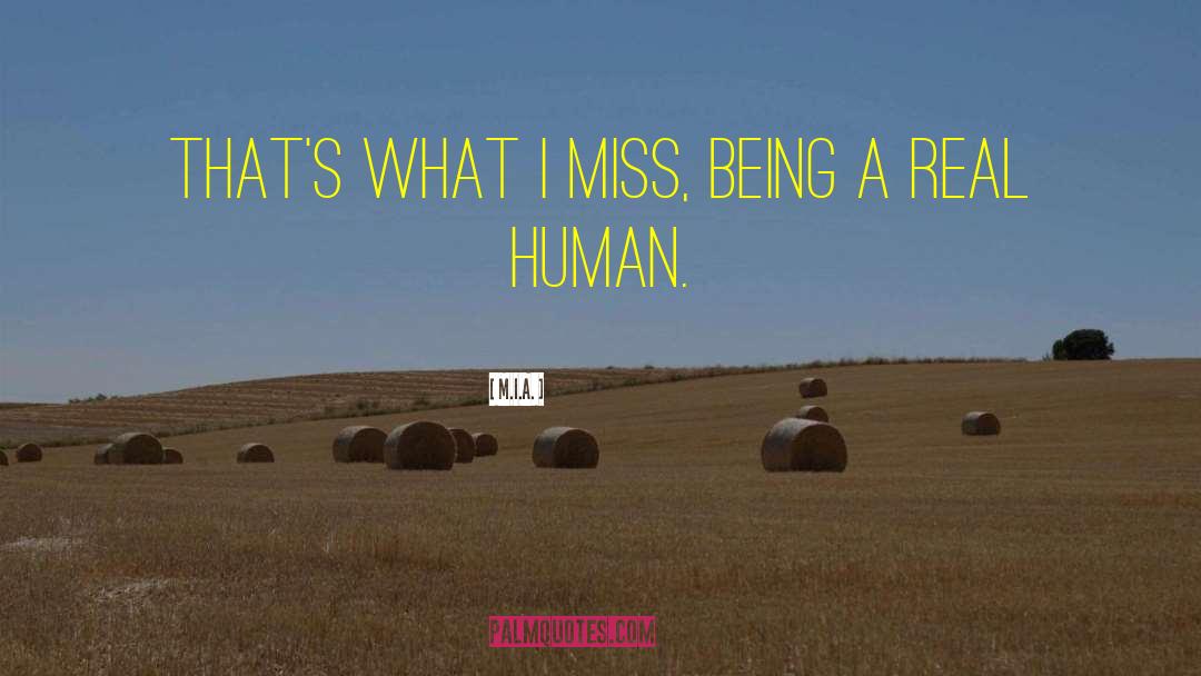 M.I.A. Quotes: That's what I miss, being