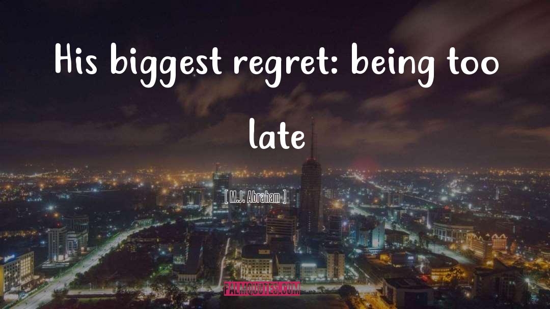 M.J. Abraham Quotes: His biggest regret: being too